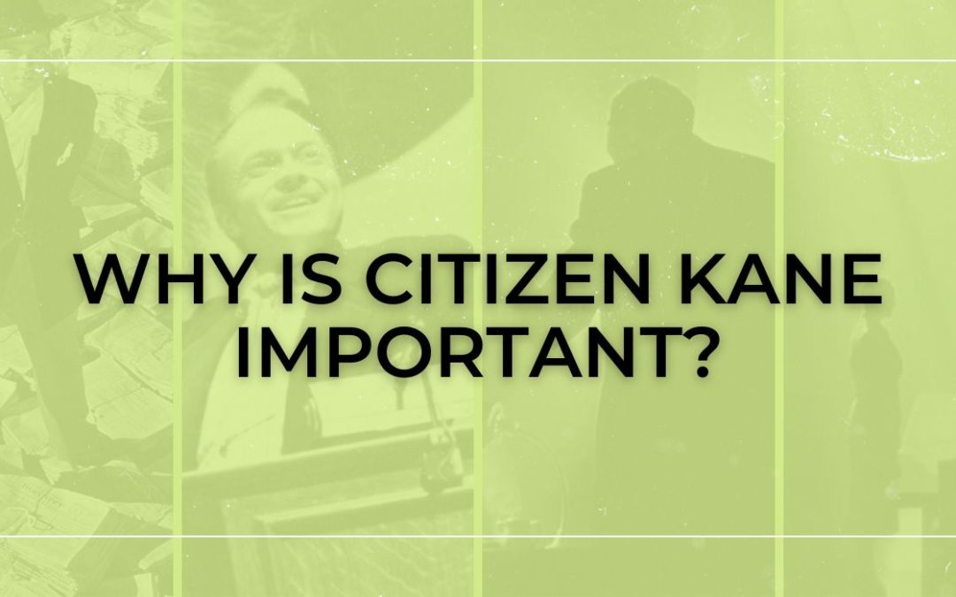 Why is Citizen Kane Important?