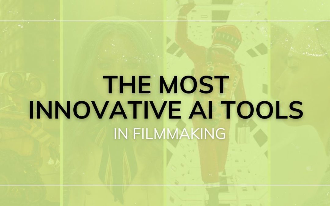 The Most Innovative AI Tools in Filmmaking